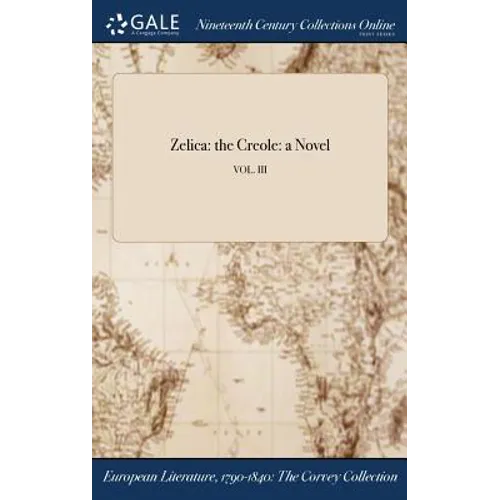 Zelica: the Creole: a Novel; VOL. III - Hardcover