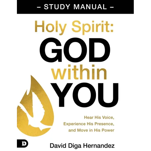 Holy Spirit: God Within You Study Manual: Hear His Voice, Experience His Presence, and Move in His Power - Paperback