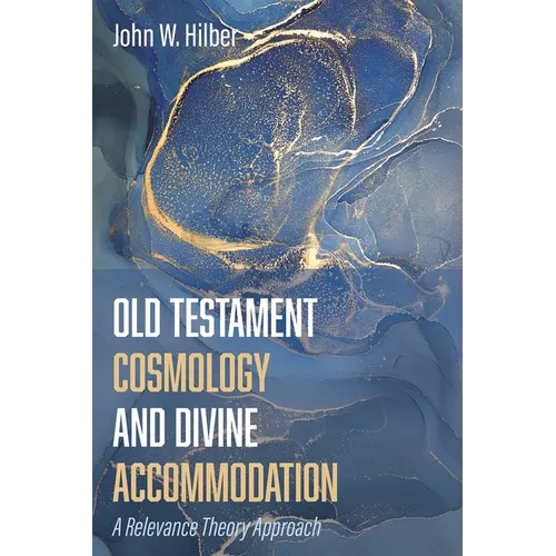 Old Testament Cosmology and Divine Accommodation: A Relevance Theory Approach - Paperback