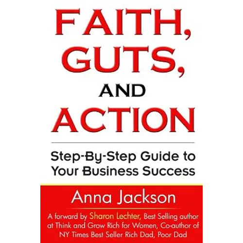 Faith, Guts and Action: A Step by Step Guide To Your Business Success - Paperback