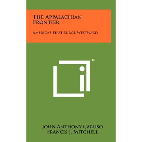 The Appalachian Frontier: America's First Surge Westward - Hardcover
