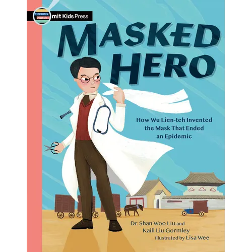 Masked Hero: How Wu Lien-Teh Invented the Mask That Ended an Epidemic - Paperback