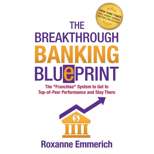 The Breakthrough Banking Blueprint: The Franchise System to Get to Top-of-Peer Performance and Stay There - Paperback