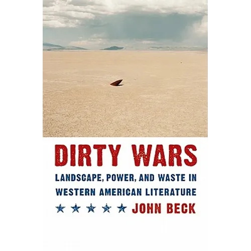 Dirty Wars: Landscape, Power, and Waste in Western American Literature - Hardcover