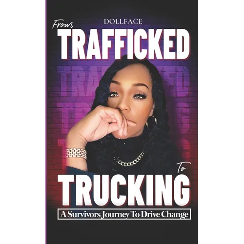 From Trafficked to Trucking: A Survivor's Journey to Drive Change - Paperback