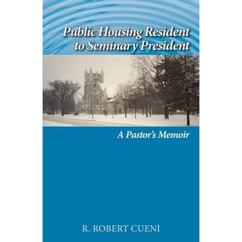 Public Housing Resident to Seminary President: A Pastor's Memoir - Paperback