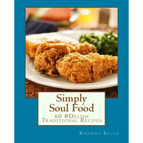 Simply Soul Food: 60 Super #Delish Traditional Soul Food Recipes - Paperback