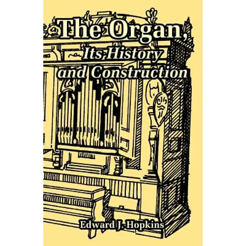 The Organ, Its History and Construction - Paperback