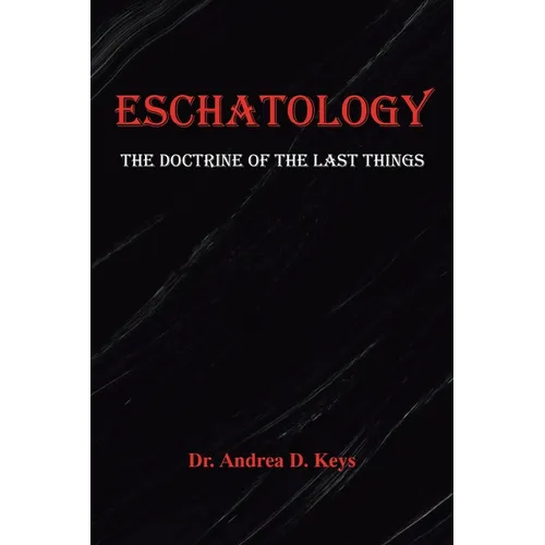 Eschatology: The Doctrine of the Last Things - Paperback