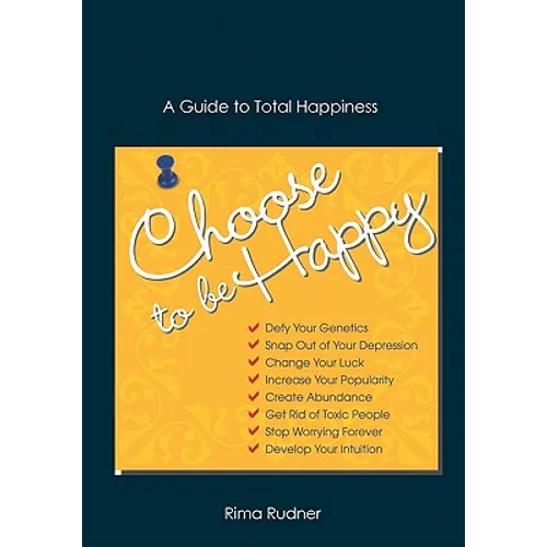 Choose to Be Happy: A Guide to Total Happiness - Paperback