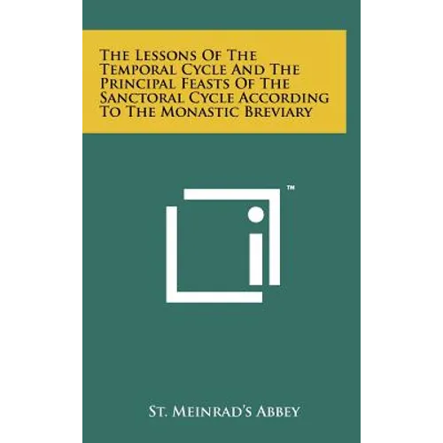 The Lessons Of The Temporal Cycle And The Principal Feasts Of The Sanctoral Cycle According To The Monastic Breviary - Hardcover
