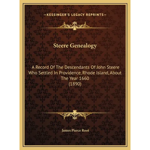 Steere Genealogy: A Record Of The Descendants Of John Steere Who Settled In Providence, Rhode Island, About The Year 1660 (1890) - Hardcover