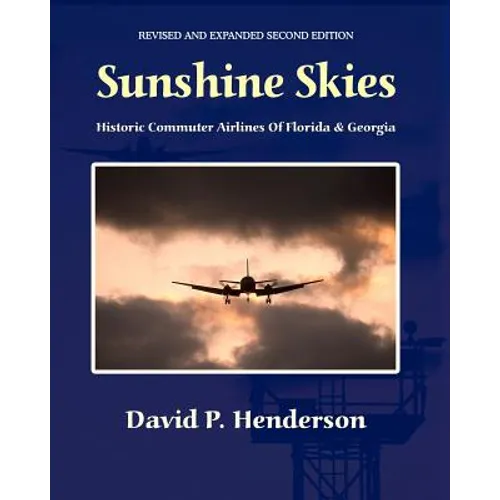 Sunshine Skies: Historic Commuter Airlines Of Florida And Georgia - Paperback