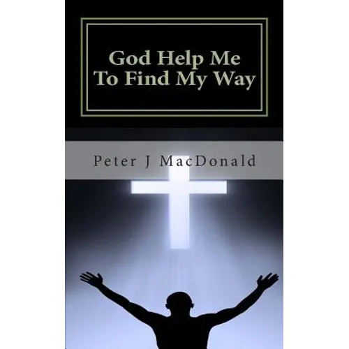 God Help Me To Find My Way: Discovering Gods has a Plan for Your Life - Paperback