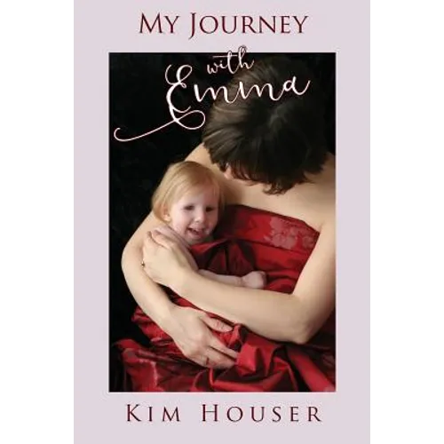 My Journey with Emma: A Memoir of Healing, Hope, and Truth - Paperback