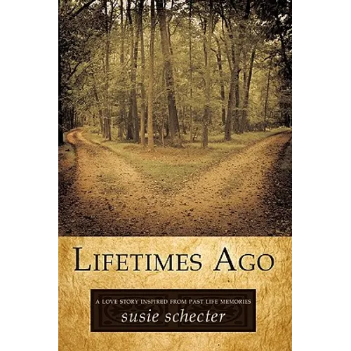 Lifetimes Ago: A Love Story Inspired from Past Life Memories - Hardcover