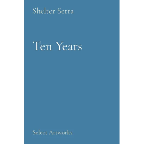 Ten Years: Select Artworks - Hardcover