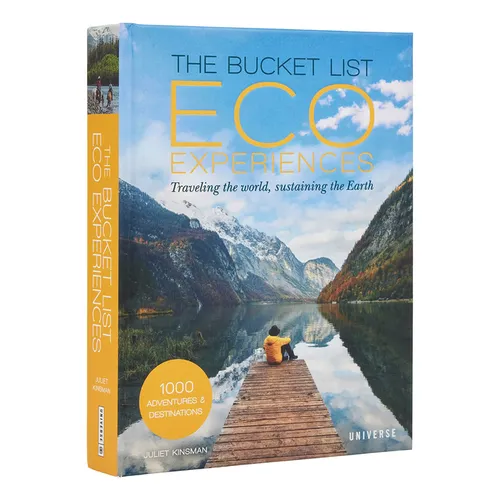 The Bucket List Eco Experiences: Traveling the World, Sustaining the Earth - Hardcover