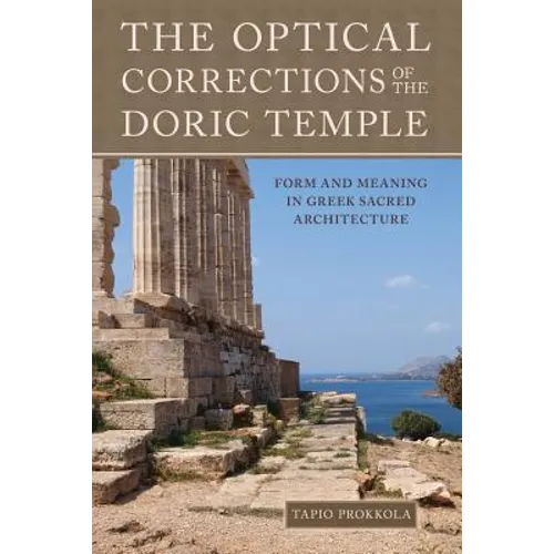 The Optical Corrections of the Doric Temple: Form and Meaning in Greek Sacred Architecture - Paperback