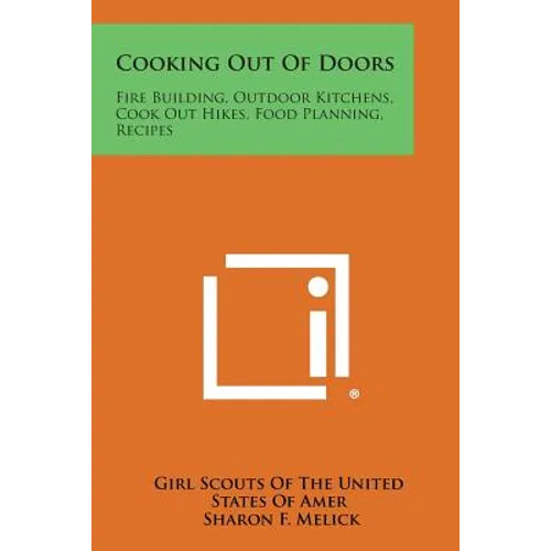 Cooking Out of Doors: Fire Building, Outdoor Kitchens, Cook Out Hikes, Food Planning, Recipes - Paperback