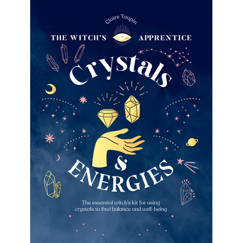 Crystals and Energies: The Essential Witch's Kit for Using Crystals to Find Balance and Well-Being - Hardcover