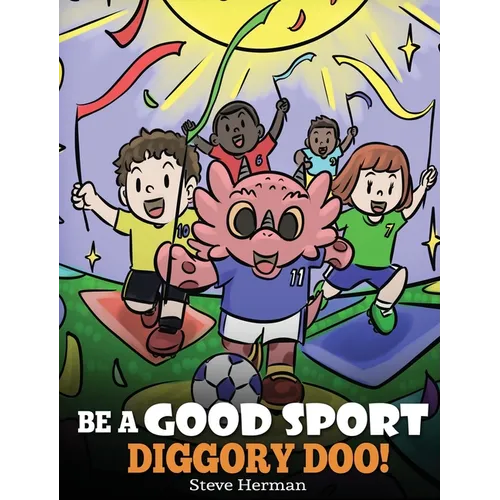 Be A Good Sport, Diggory Doo!: A Story About Good Sportsmanship and How To Handle Winning and Losing - Hardcover