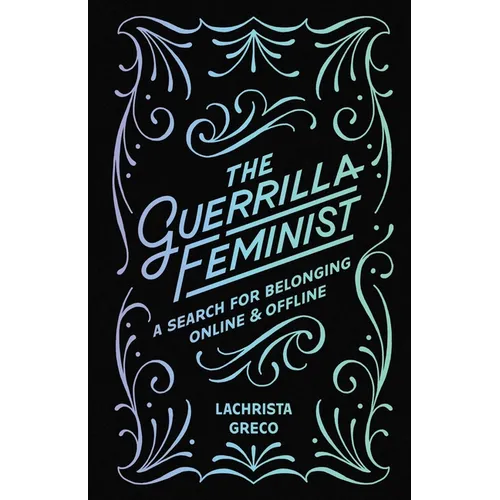 The Guerrilla Feminist: A Search for Belonging Online and Offline - Paperback