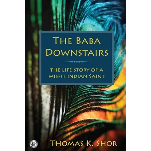 The Baba Downstairs: The Life Story of a Misfit Indian Saint - Paperback