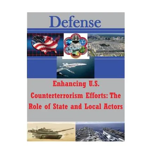 Enhancing U.S. Counterterrorism Efforts - The Role of State and Local Actors - Paperback
