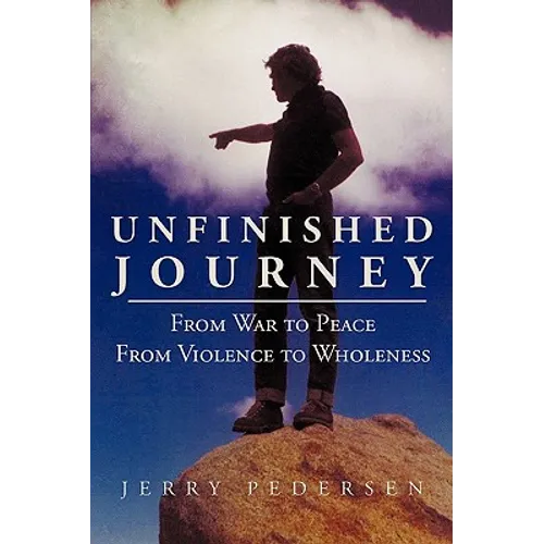 Unfinished Journey: From War to Peace from Violence to Wholeness - Paperback