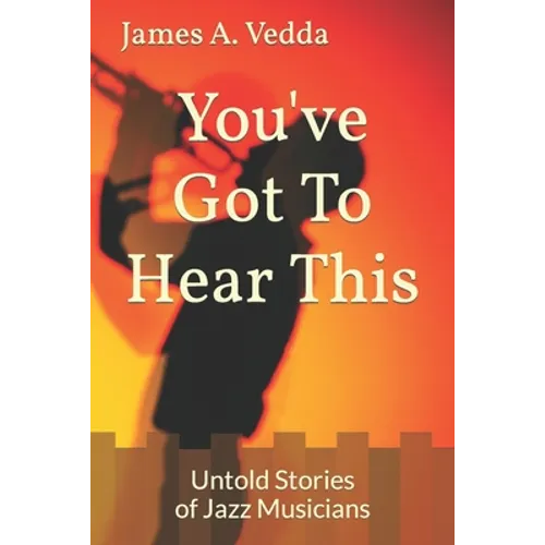 You've Got To Hear This: Untold Stories of Jazz Musicians - Paperback