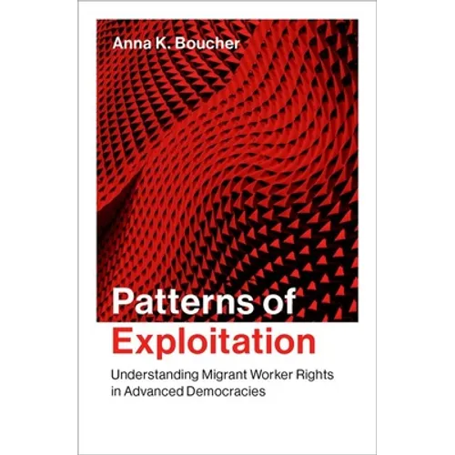 Patterns of Exploitation: Understanding Migrant Worker Rights in Advanced Democracies - Hardcover