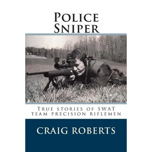 Police Sniper: Stories of SWAT team precision riflemen - Paperback