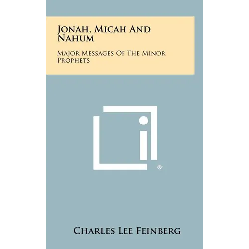 Jonah, Micah And Nahum: Major Messages Of The Minor Prophets - Hardcover