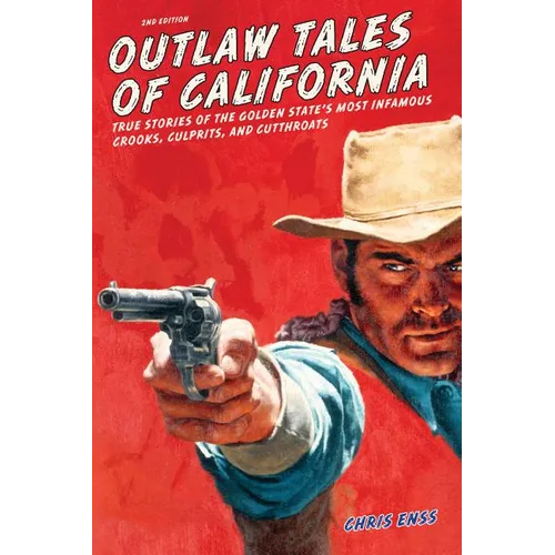 Outlaw Tales of California: True Stories Of The Golden State's Most Infamous Crooks, Culprits, And Cutthroats - Paperback