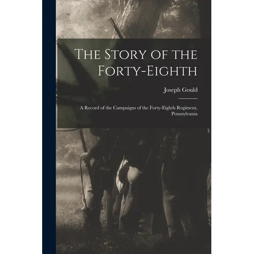 The Story of the Forty-eighth: A Record of the Campaigns of the Forty-eighth Regiment, Pennsylvania - Paperback