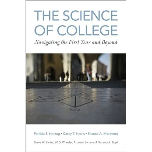 Science of College: Navigating the First Year and Beyond - Paperback