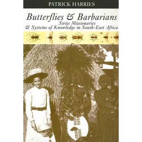 Butterflies & Barbarians: Swiss Missionaries and Systems of Knowledge in South-East Africa - Paperback