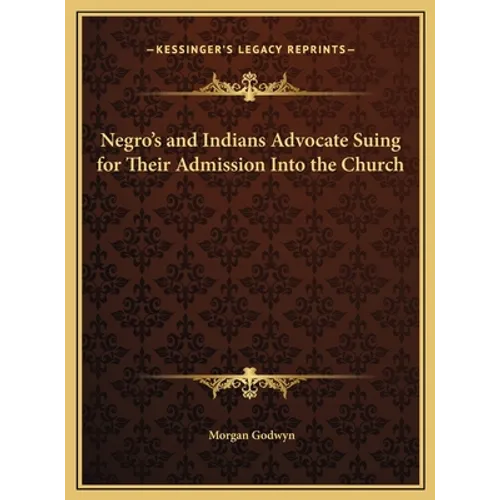 Negro's and Indians Advocate Suing for Their Admission Into the Church - Hardcover