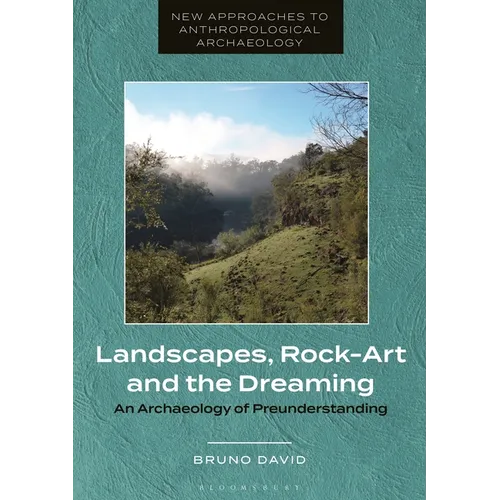 Landscapes, Rock-Art and the Dreaming: An Archaeology of Preunderstanding - Paperback