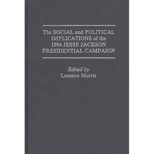 The Social and Political Implications of the 1984 Jesse Jackson Presidential Campaign - Hardcover