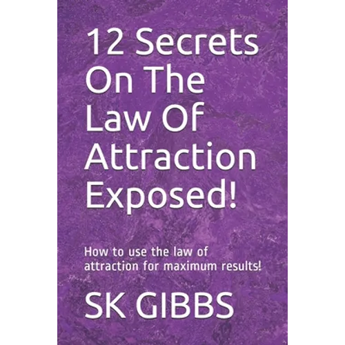 12 Secrets On The Law Of Attraction Exposed!: How to use the law of attraction for maximum results! - Paperback