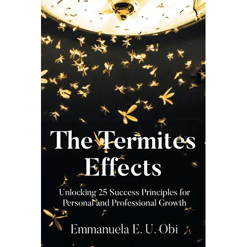 The Termites Effects: Unlocking 25 Success Principles for Personal and Professional Growth - Paperback