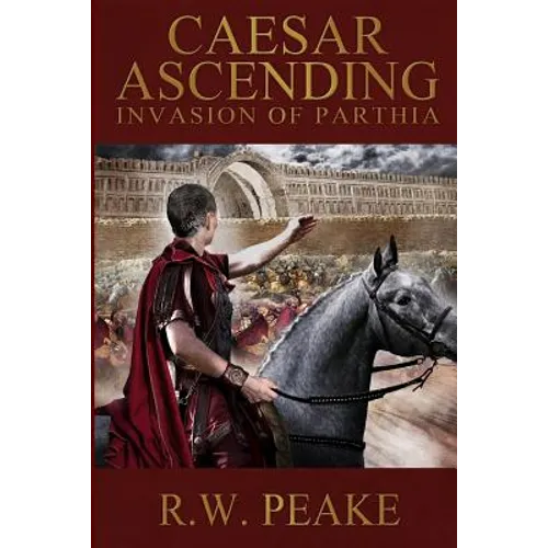 Caesar Ascending: Invasion of Parthia - Paperback