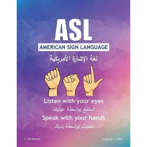 ASL American Sign Language: Listen with your Eyes Speak with your Hands. English & Arabic version - Paperback