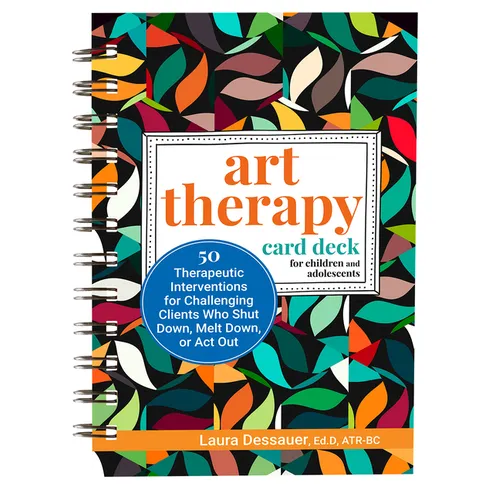 Art Therapy Card Deck for Children and Adolescents: 50 Therapeutic Interventions for Challenging Clients Who Shut Down, Melt Down, or ACT Out - Spiral