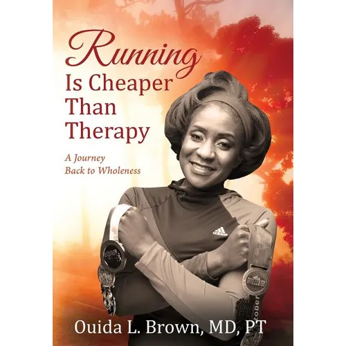 Running Is Cheaper Than Therapy: A Journey Back to Wholeness - Hardcover