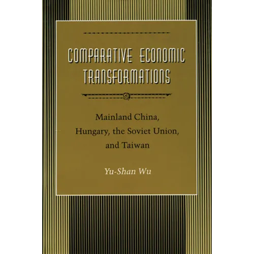 Comparative Economic Transformations: Mainland China, Hungary, the Soviet Union, and Taiwan - Hardcover