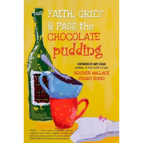 Faith, Grief & Pass the Chocolate Pudding - Paperback