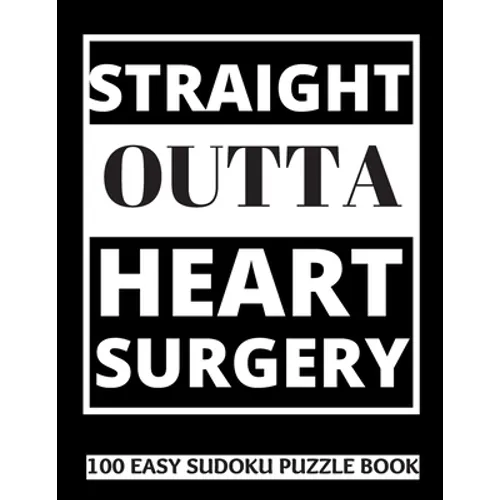 Straight Outta Heart Surgery: 100 Sudoku Puzzles Large Print - Perfect Post Heart Surgery Gift For Women, Men, Teens and Kids - Get Well Soon Activi - Paperback